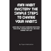 Mini Habit Mastery The Simple Steps To Change Your Habits: Learn How To Always Overcome Resistance, Take Action, Succeed Every Day, And Make Changes T