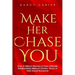 Make Her Chase You: How to Attract Women & Form Intimate Relationships Without Games, Tricks or Feel Good Nonsense