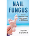 Nail Fungus: How to Naturally Cure Nail Fungus in 30 Days: Natural remedies, homeopathy for toenail fungus