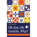 Oh Jew, Oh Gentile, Why?