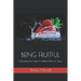 Being Fruitful: Cultivating the Heart to Reflect More of Jesus