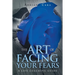 The Art of Facing Your Fears: A Life Coaching Guide