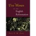 Five Women of the English Reformation