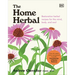 The Home Herbal: Restorative Herbal Remedies for the Mind, Body, and Soul