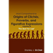 Most Comprehensive Origins of Cliches, Proverbs and Figurative Expressions: Volume III