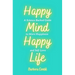 Happy Mind, Happy Life: A Science-Backed Guide to More Happiness and Self-Love