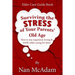 Surviving the STRESS of Your Parents' Old Age: How to Stay Organized, Loving, and Sane While Caring for Them