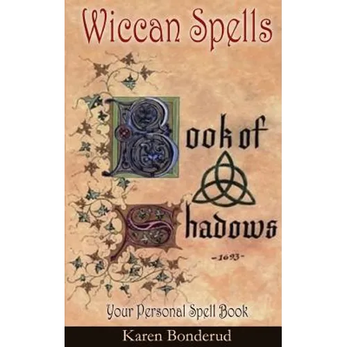 Wicca: Wiccan Spells: A Wiccan Book of Shadows! Your Personal Spell Book