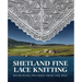 Shetland Fine Lace Knitting: Recreating Patterns from the Past.