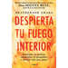 Despierta Tu Fuego Interior: Enciende Tu Pasión, Encuentra Tu Propósito Y Crea La Vida Que Amas / Awakening Your Inner Fire: A Step-By-Step Course