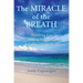 The Miracle of the Breath: Mastering Fear, Healing Illness, and Experiencing the Divine
