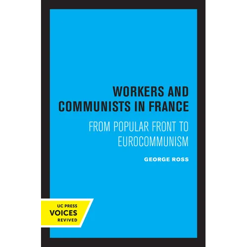 Workers and Communists in France: From Popular Front to Eurocommunism