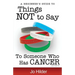 Things Not To Say To Someone Who Has Cancer - A Beginners Guide
