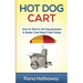 Hot Dog Cart: How To Start A Hot Dog Business & Make Cold Hard Cash Today