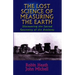 The Lost Science of Measuring the Earth: Discovering the Sacred Geometry of the Ancients