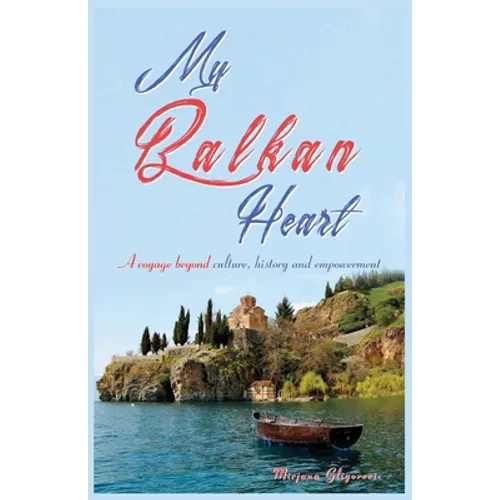 My Balkan Heart: A voyage beyond culture, history and empowerment