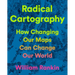 Radical Cartography: How Changing Our Maps Can Change Our World