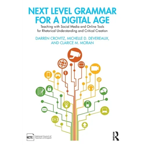 Next Level Grammar for a Digital Age: Teaching with Social Media and Online Tools for Rhetorical Understanding and Critical Creation