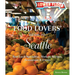 Food Lovers' Guide To(r) Seattle: Best Local Specialties, Markets, Recipes, Restaurants & Events