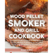Wood Pellet Smoker and Grill Cookbook: Complete Smoker Cookbook for Real Barbecue, The Ultimate How-To Guide for Smoking Meat, The Art of Smoking Meat