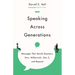 Speaking Across Generations: Messages That Satisfy Boomers, Xers, Millennials, Gen Z, and Beyond