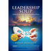 Leadership Soup: A Healthy Yet Tasty Recipe for Living And Leading on Purpose