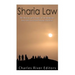 Sharia Law: The History and Legacy of the Religious Laws that Governed Islamic Societies