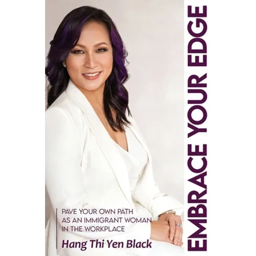 Embrace Your Edge: Pave Your Own Path as an Immigrant Woman in the Workplace