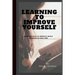Learning to Improve Yourself: Guide on how to improve while learning in less time
