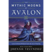 The Mythic Moons of Avalon: Lunar & Herbal Wisdom from the Isle of Healing
