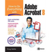 How to Do Everything with Adobe Acrobat 8