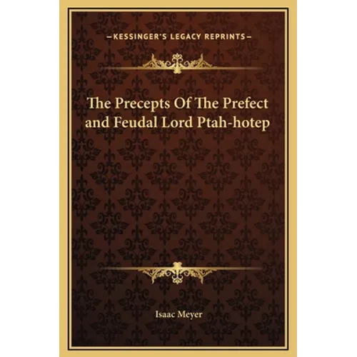 The Precepts Of The Prefect and Feudal Lord Ptah-hotep