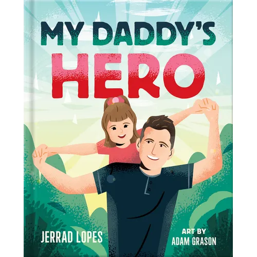 My Daddy's Hero: A Story about Jesus, the Ultimate Hero