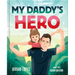 My Daddy's Hero: A Story about Jesus, the Ultimate Hero