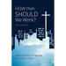 How Then Should We Work?: Rediscovering the Biblical Doctrine of Work