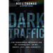 Dark Traffic: The Dangerous Intersection of Technology, Crime, Money, Sex, and Humanity