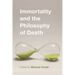Immortality and the Philosophy of Death