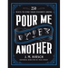 Pour Me Another: 250 Ways to Find Your Favorite Drink