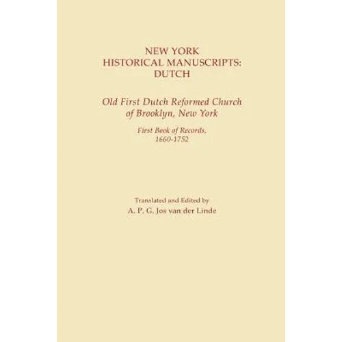 New York Historical Manuscripts: Dutch. Old First Dutch Reformed Church of Brooklyn, New York. First Book of Records, 1600-1752