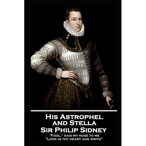 Sir Philip Sidney - and Stella: "Fool," said my muse to me. "Look in thy heart and write"
