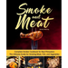Smoke and Meat: Complete Smoker Cookbook for Real Pitmasters, The Ultimate Guide for Smoking Meat, Fish, and Vegetables