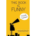 This Book Is Funny: Humorous Short Stories, Satire, and Scripty Sorts of Things