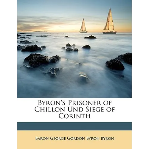 Byron's Prisoner of Chillon Und Siege of Corinth