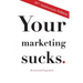 Your Marketing Sucks: 10th Anniversary Edition