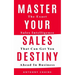 Master Your Sales Destiny: The Exact Sales Intelligence That Can Get You Ahead In Business