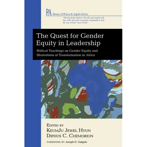 The Quest for Gender Equity in Leadership: Biblical Teachings on Gender Equity and Illustrations of Transformation in Africa