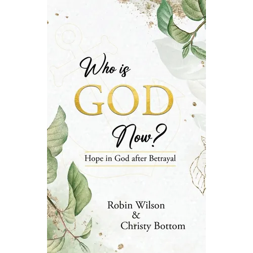 Who is God Now?: Hope in God After Betrayal