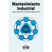 Mantenimiento Industrial: Gestión, prevención, corrección, predicción, usos