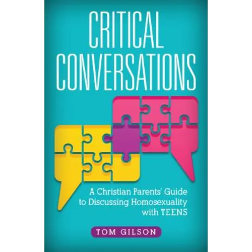 Critical Conversations: A Christian Parents' Guide to Discussing Homosexuality with Teens