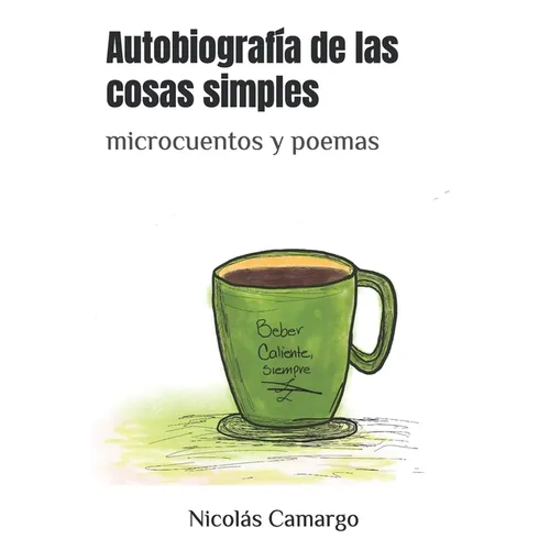 Autobiografía de las cosas simples: microcuentos y poemas